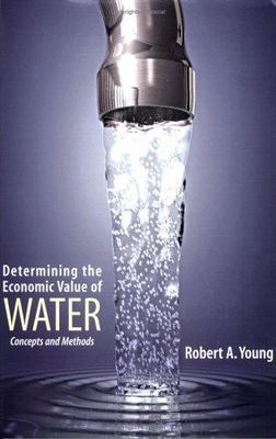 Determining the Economic Value of Water: Concepts and Methods Young, Robert A.