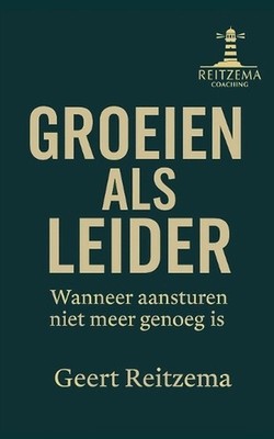 Groeien als leider: Als sturen alleen niet genoeg meer is by Geert Reitzema (Dut