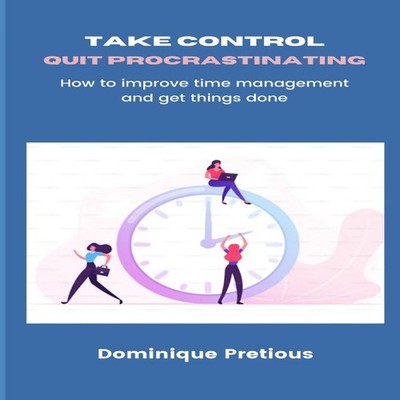 Take Control Quit Procrastinating How to improve time management