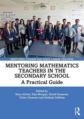 Mentoring Mathematics Teachers in the Secondary School: A Practical Guide by Ros
