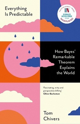 Everything Is Predictable: How Bayes' ..., Chivers, Tom