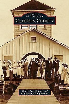 Calhoun County by George Anne Cormier and Calhoun County Museum (2013 ...