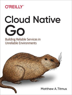 Cloud Native Go: Building Reliable Services in Unreliable Environments - pap...