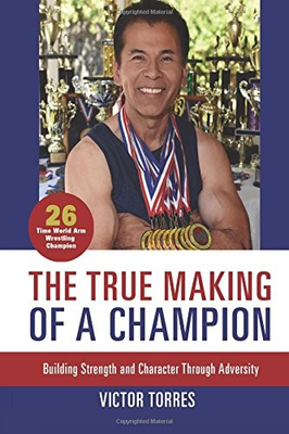 #ad #ad THE TRUE MAKING OF A CHAMPION: BUILDING STRENGTH AND By Victor S. Torres Mint $25.95