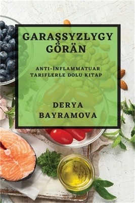 Garaşsyzlygy G�r�n: Anti-İnflammatuar Tariflerle Dolu Kitap (Paperback