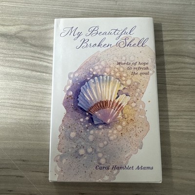 My Beautiful Broken Shell : Words of Hope to Refresh the Soul by Carol Hamblet