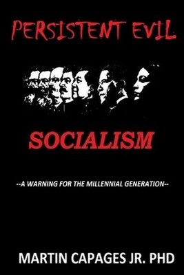 Persistent Evil-Socialism: A Warning for the Millennial Generation by Martin Cap