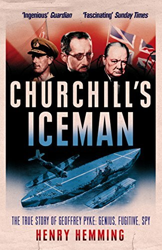 Churchill's Iceman: The True Story of Geoffrey Pyke: Genius, Fugitive, Spy By H