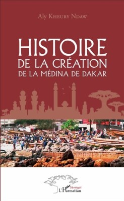 Entstehungsgeschichte der Medina von Dakar - ALY KHEURY NDAW