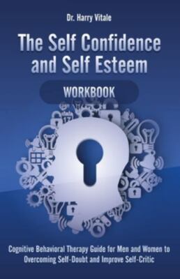 The Self Confidence and Self Esteem Workbook: Cognitive Behavioral Therapy...