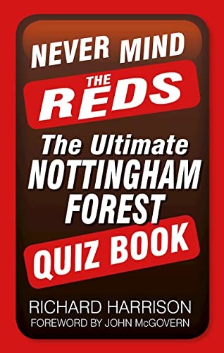 Never Mind the Reds: The Ultimate Nottingham Forest Quiz Book (Ultimate Quiz Bo