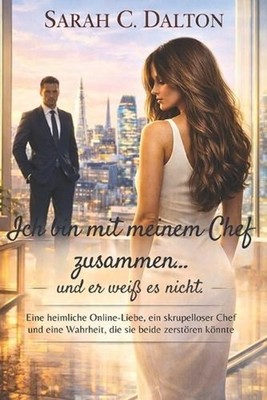 Ich bin mit meinem Chef zusammen... und er wei es nicht.: Eine heimliche Online-