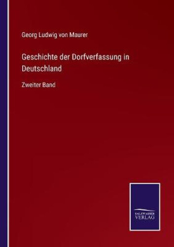 Geschichte Der Dorfverfassung In Deutschland: Zweiter Band [german]