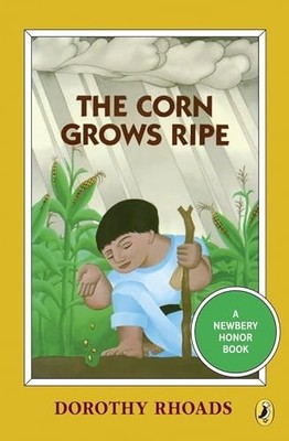 The Corn Grows Ripe (Newbery Library, Puffin) by Rhoads, Dorothy 0140363130
