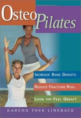 Osteo Pilates : Increase Bone Density, Reduce Fracture Risk, Look