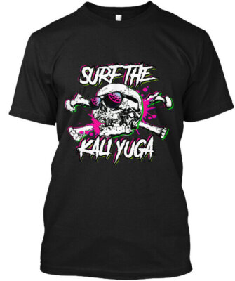 Surf The Kali Yuga - T-Shirt Made in the USA Size S to 5XL