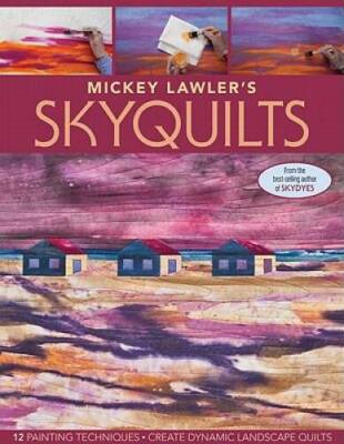 Mickey Lawler's SkyQuilts: 12 Painting Techniques, Create Dynamic Landsca - GOOD