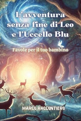 L'avventura senza fine di Leo e l'Uccello Blu: Favole per il tuo bambino by Marc