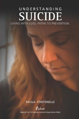 Understanding Suicide: Living with loss. Paths to prevention. by Paula Fontenell
