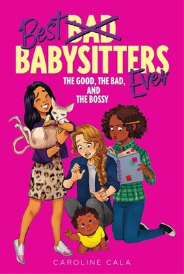 The Good, the Bad, and the Bossy (Best Babysitters Ever),Cala, C