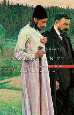 Naming Infinity: A True Story of Religious Mysticism and Mathematical Creati...