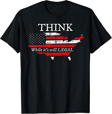 Patriotic Flag THINK While It's Still LEGAL USA T-Shirt