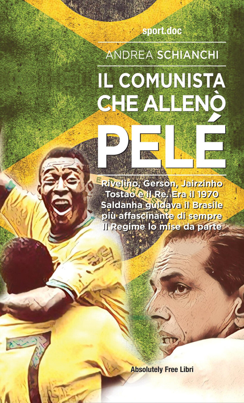 COMUNISTA CHE ALLENÒ PELÈ. RIVELINO, GERSON, JAIRZINHO, TOSTAO E IL RE. ERA IL