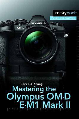 Mastering the Olympus OM-D E-M1 Mark II (The Mastering Camera Guide Series), You