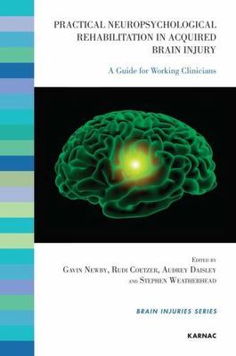 Practical Neuropsychological Rehabilitation in Acquired Brain Injury : A Guid...