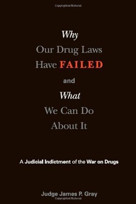 Why Our Drug Laws Have Failed and What We Can Do About It: A Jud