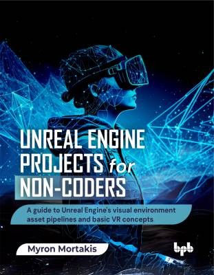 Unreal Engine Projects for Non-coders, Mortakis, M
