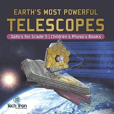 Earth's Most Powerful Telescopes Optics for Grade 5 Children's Physics Books ...
