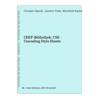 CHIP-Bibliothek: CSS - Cascading Style Sheets Spanik, Christian, Joachim Fette u