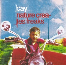 Cay (2) - Nature Creates Freaks, (CD)