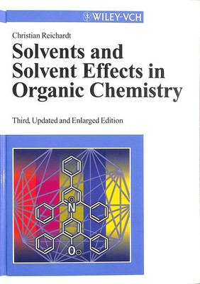 Solvents and Solvent Effects in Organic Chemistry by Reichardt, Christian