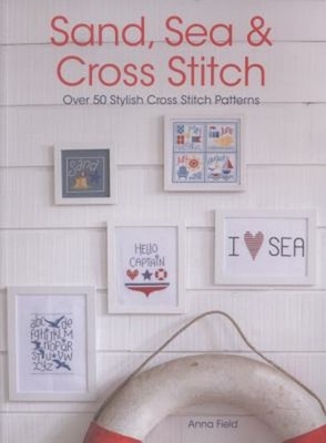 Sand, Sea and Cross Stitch : Over 50 Stylish Cross Stitch Pattern