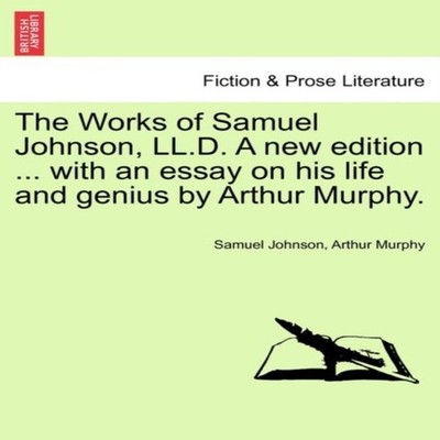 The Works of Samuel Johnson LL.D. A new edition ... with an essay