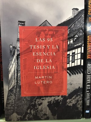 Las 95 Tesis Y La Esecia De La Iglesia Martin Lutero
