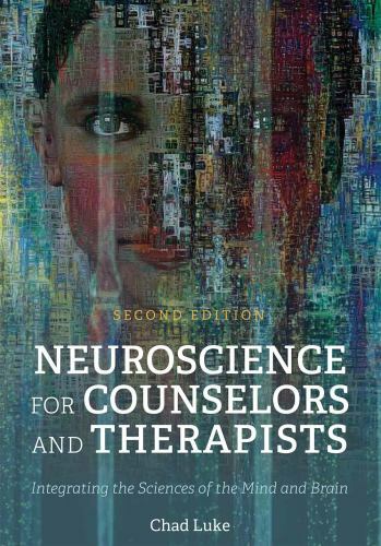 Neuroscience for Counselors and Therapists: Integrating the Sciences of the M...