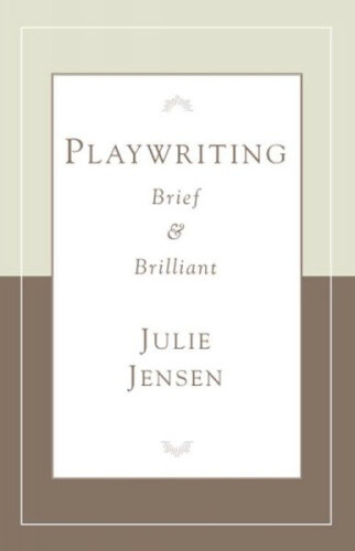 Thumbnail - Playwriting, Brief & Brilliant By Julie Jensen