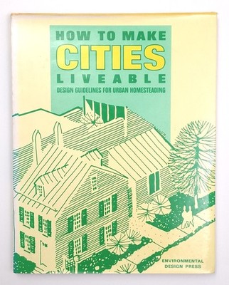 How To Make Cities Liveable Design Guidelines For Urban Homesteading