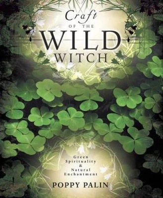 Craft of the Wild Witch: Green Spirituality & Natural Enchantment - GOOD
