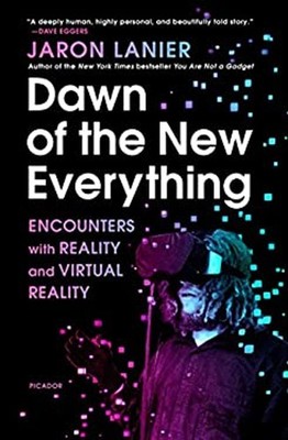 Dawn of the New Everything : Encounters with Reality and Virtual