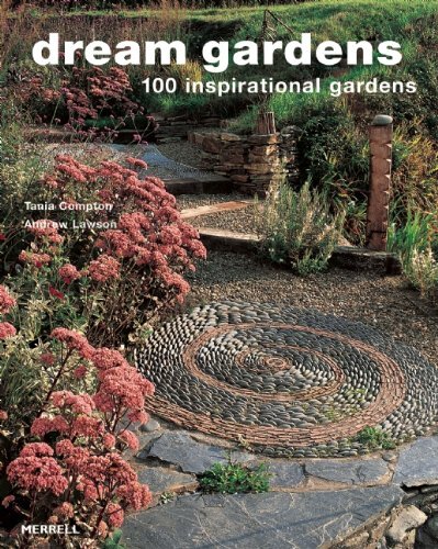 Dream Gardens: 100 Inspirational Gardens,Tania Compton,Andrew La