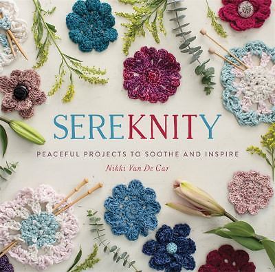 SereKNITy : Peaceful Projects to Soothe and Inspire by Nikki Van De Car