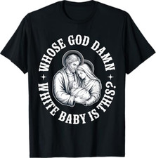 Whose God Damn White Baby is This Humor for Sarcastic T-Shirt