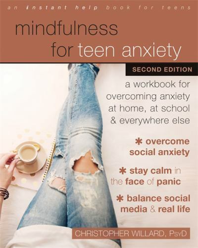 Mindfulness for Teen Anxiety : A Workbook for Overcoming Anxiety at Home, at ...