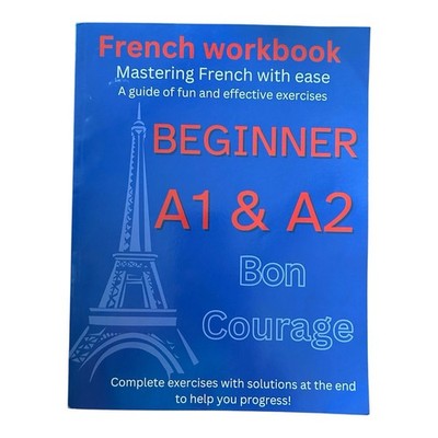 French Worbook Beginner A1-A2: Mastering French with ease