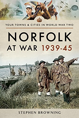 Norfolk at War 1939 - 1945 (Your Towns & Cities in World... - Browning, Stephen