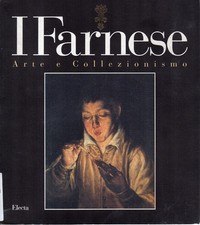 I Farnese : arte e collezionismo : Palazzo ducale di Colorno, Parma, 4 marzo-21